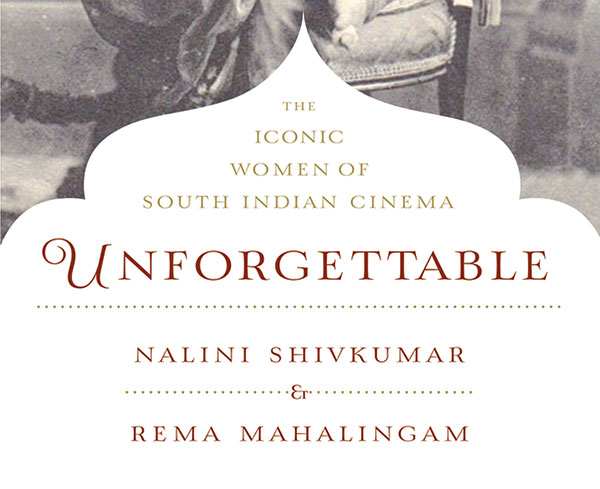 Unforgettable The Iconic Women Of South Indian Cinema, Nalini Shivkumar And Rema Mahalingam, Rupa Publications